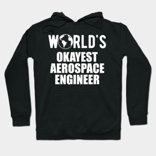 Aerospace Engineer - World's Okayest Aerospace Engineer Hoodie